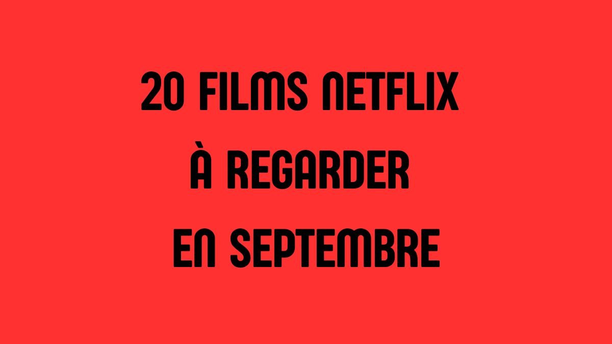 FILMS Netflix à regarder en septembre